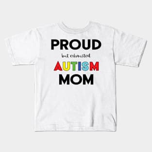 Proud (But Exhausted) Autism Mom Kids T-Shirt